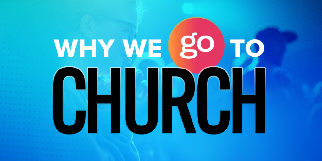 This image has an empty alt attribute; its file name is Why-We-Go-To-ChurchBlog-Image-NEW-1024x512.png